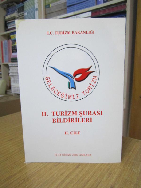 T.C. Turizm Bakanlığı II. Turizm Şurası Bildirileri II. Cilt / 12-14 Nisan 2002 Ankara