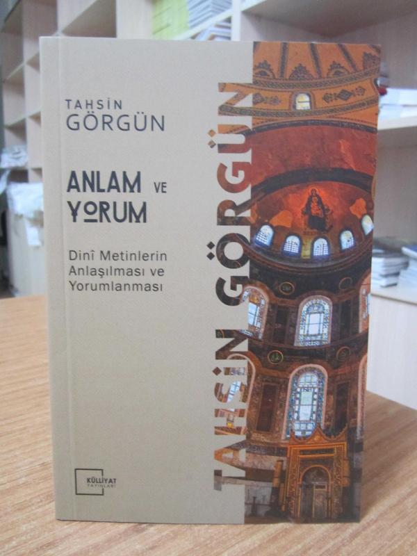 Tahsin Görgün - Anlam ve Yorum Dini Metinlerin Anlaşılması ve Yorumlanması [3.Baskı]