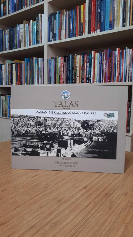 Talas 1850 - 1950 Zaman Mekan İnsan Manzaraları