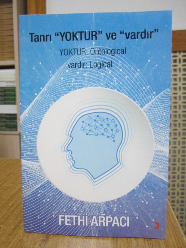 Tanrı Yoktur ve Vardır YOKTUR: Ontological VARDIR: Logical - Fethi Arpacı