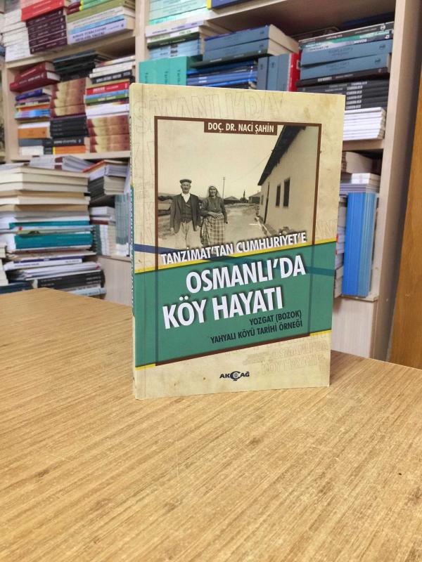 Tanzimat'tan Cumhuriyet'e Osmanlı'da Köy Hayatı - Yozgat (Bozok) Yahyalı Köyü Tarihi Örneği