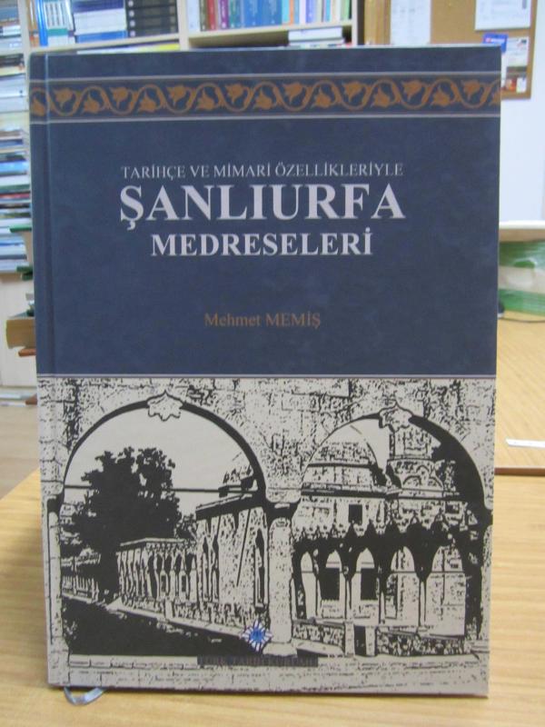 Tarihçe ve Mimari Özellikleriyle Şanlıurfa Medreseleri