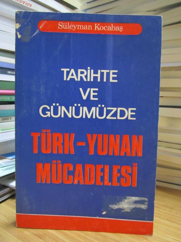 Tarihte ve Günümüzde Türk - Yunan Mücadelesi - Süleyman Kocabaş