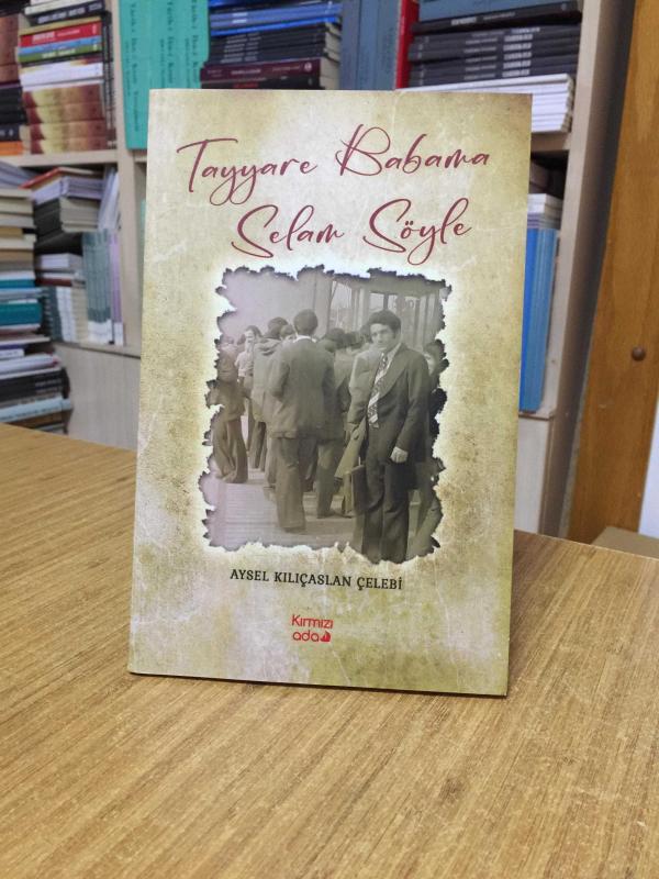 Tayyare Babama Selam Söyle - Aysel Kılıçaslan Çelebi