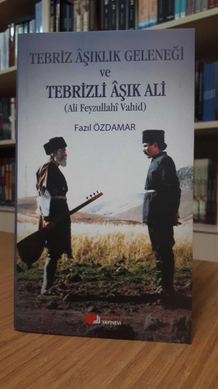 Tebriz Aşıklık Geleneği ve Tebrizli Aşık Ali (Ali Feyzullahi Vahid)