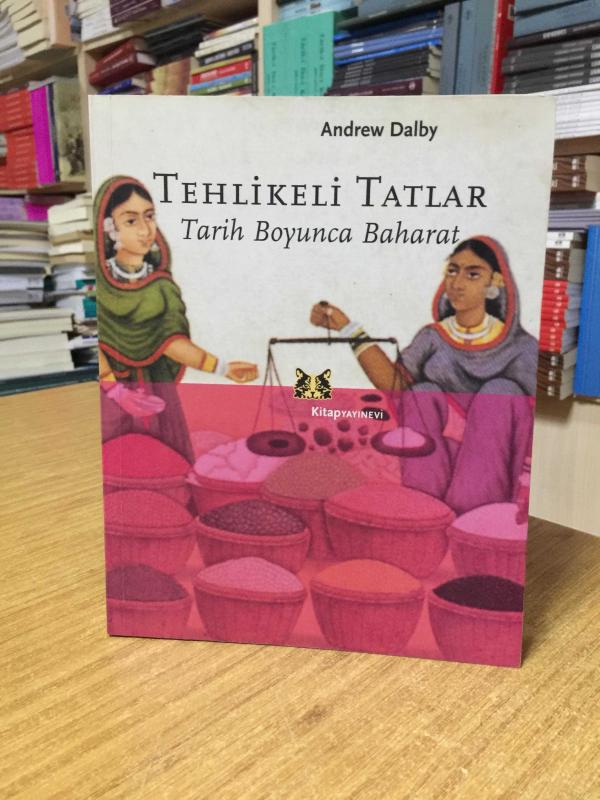 Tehlikeli Tatlar Tarih Boyunca Baharat - Andrew Dalby