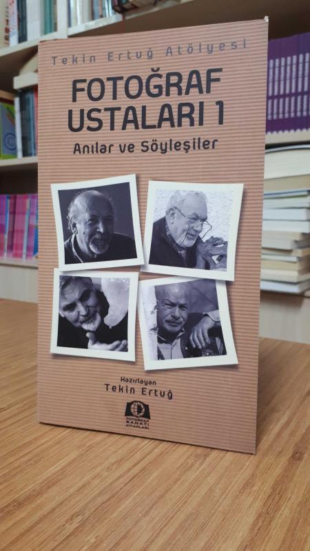 Tekin Ertuğ Atölyesi Fotoğraf Ustaları 1 -Anılar ve Söyleşiler-