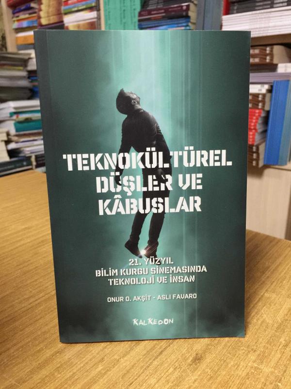 Teknokültürel Düşler ve Kabuslar 21. Yüzyıl Bilim Kurgu Sinemasında Teknoloji ve İnsan