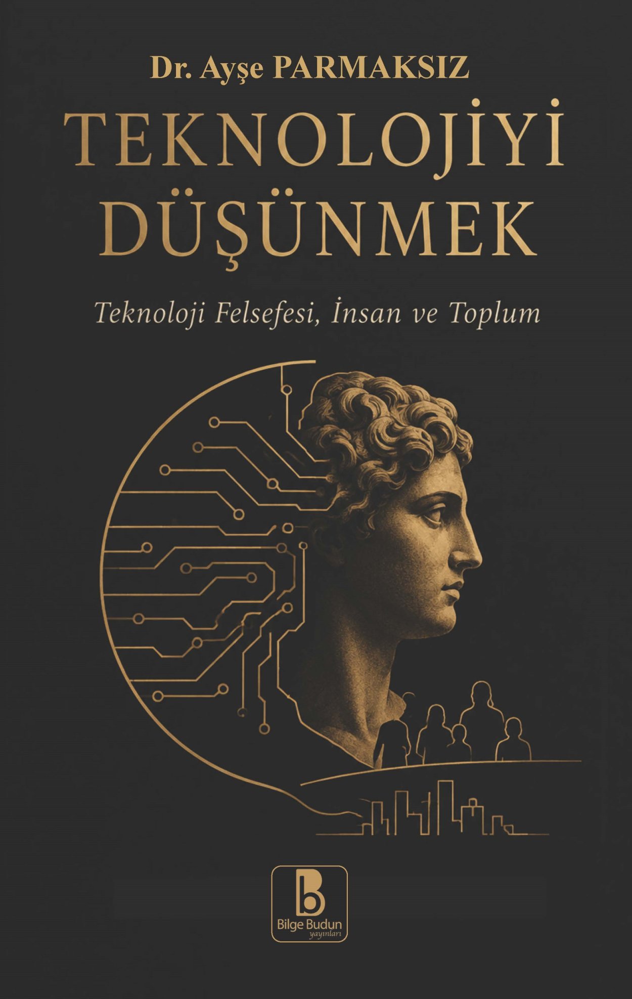 Teknolojiyi Düşünmek Teknoloji Felsefesi, İnsan ve Toplum - Dr. Ayşe Parmaksız