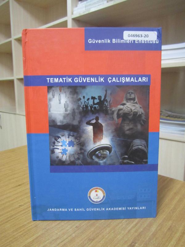 Tematik Güvenlik Çalışmaları [2.Baskı] - Jandarma ve Sahil Güvenlik Akademisi Güvenlik Bilimleri Enstitüsü