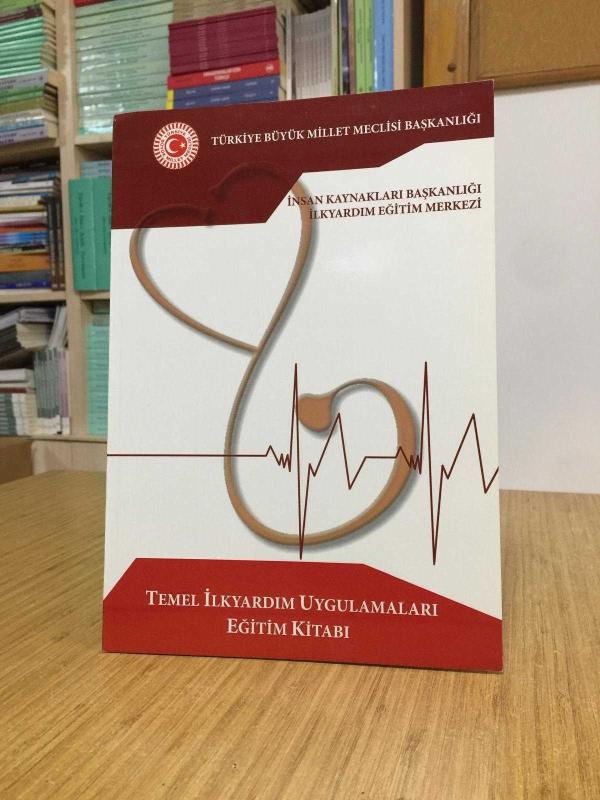 Temel İlkyardım Uygulamaları Eğitim Kitabı / TBMM İnsan Kaynakları Başkanlığı İlkyardım Eğitim Merkezi 2018