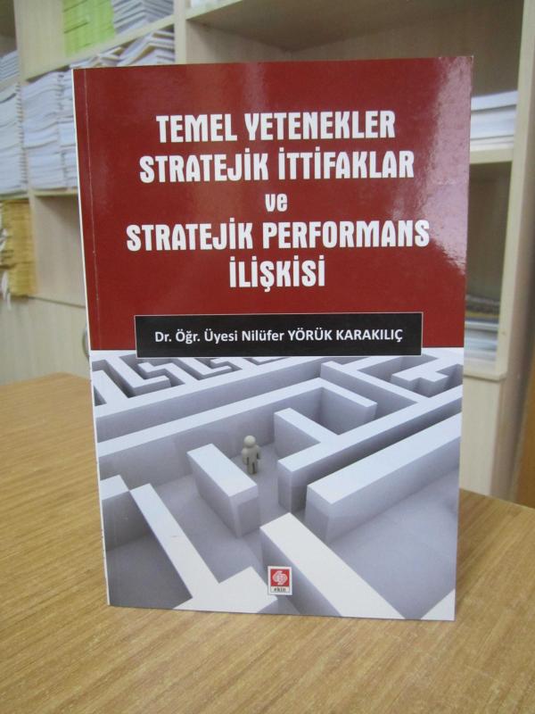 Temel Yetenekler Stratejik İttifaklar ve Stratejik Performans İlişkisi - Dr. Öğr. Üyesi Nilüfer Yörük Karakılıç