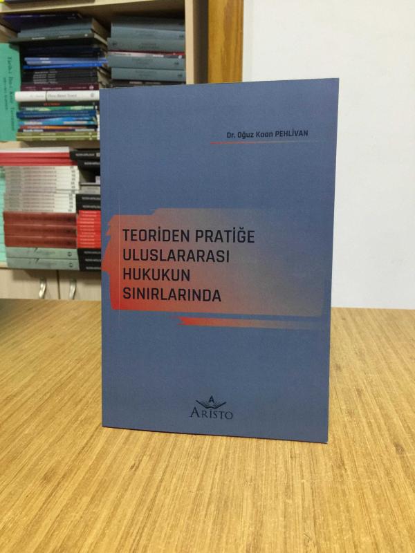 Teoriden Pratiğe Uluslararası Hukukun Sınırlarında - Dr. Oğuz Kaan Pehlivan