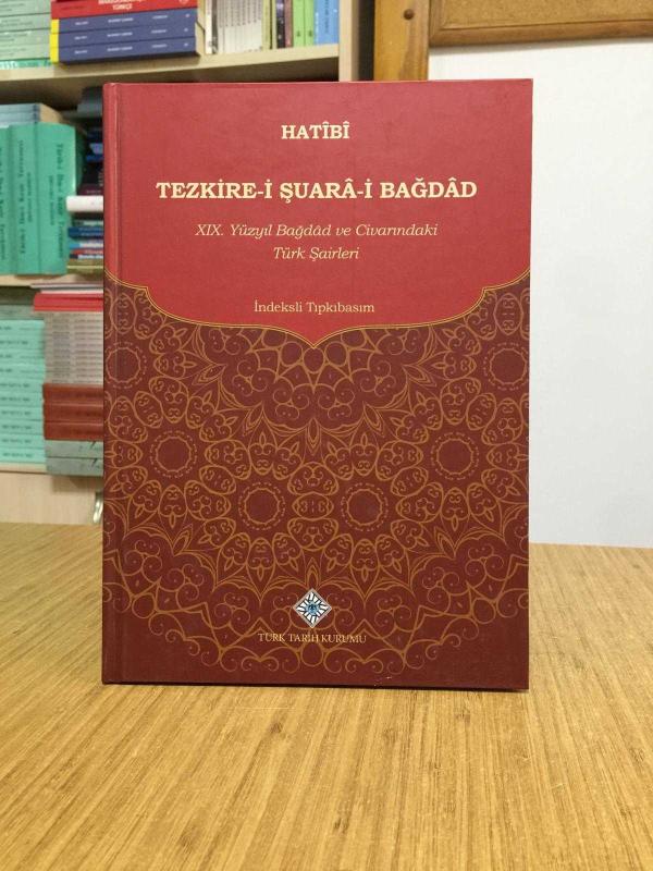 Tezkire-i Şuarâ-i Bağdâd XIX. Yüzyıl Bağdad ve Civarındaki Türk Şairleri / Hatibi [CİLTLİ]