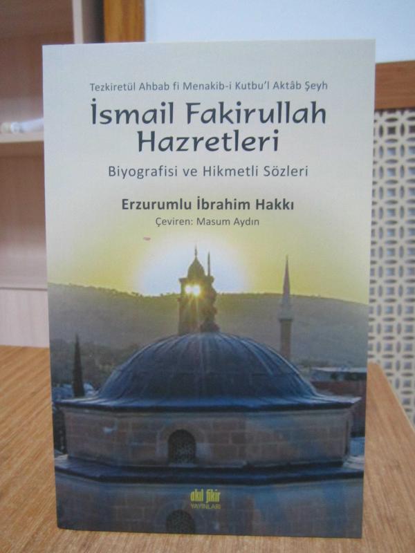 Tezkiretül Ahbab fi Menakib-i Kutbu'l Aktab Şeyh İsmail Fakirullah Hazretleri Biyografisi ve Hikmetli Sözleri - Erzurumlu İbrahim Hakkı