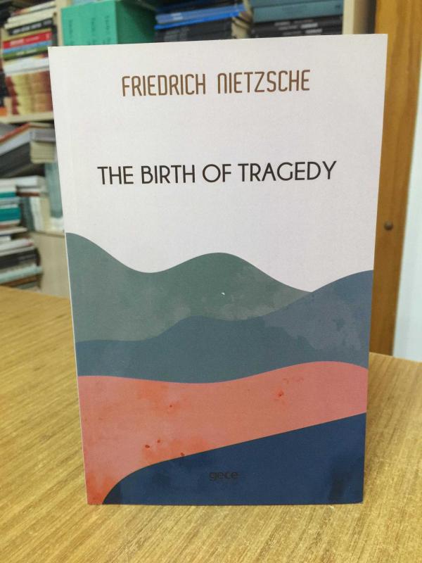 The Birth of Tragedy - Friedrich Wilhelm Nietzsche