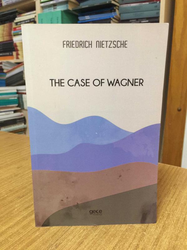 The Case of Wagner - Friedrich Wilhelm Nietzsche