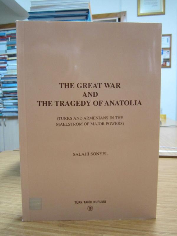 The Great War and The Tragedy of Anatolia (Turks and Armenians in The Maelstrom of Major Powers)