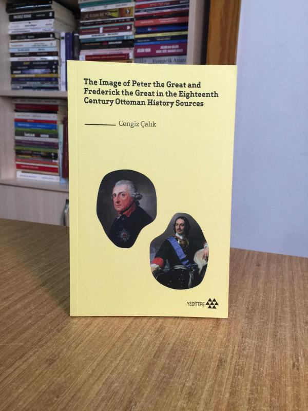 The Image Of Peter The Great And Frederick the Great In The Eighteenth Century Ottoman; History Sources