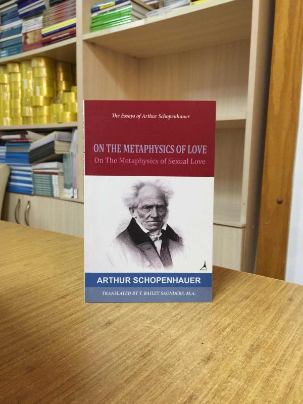 The Metaphysics Of Love - The Essays of Arthur Schopenhauer