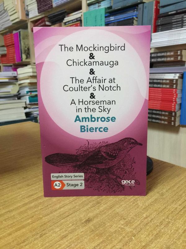 The Mockingbird - Chickamauga - The Affair at Coulter's Notch - A Horseman in the Sky / Ambrose Bierce [İngilizce Hikayeler A2 Stage 2]