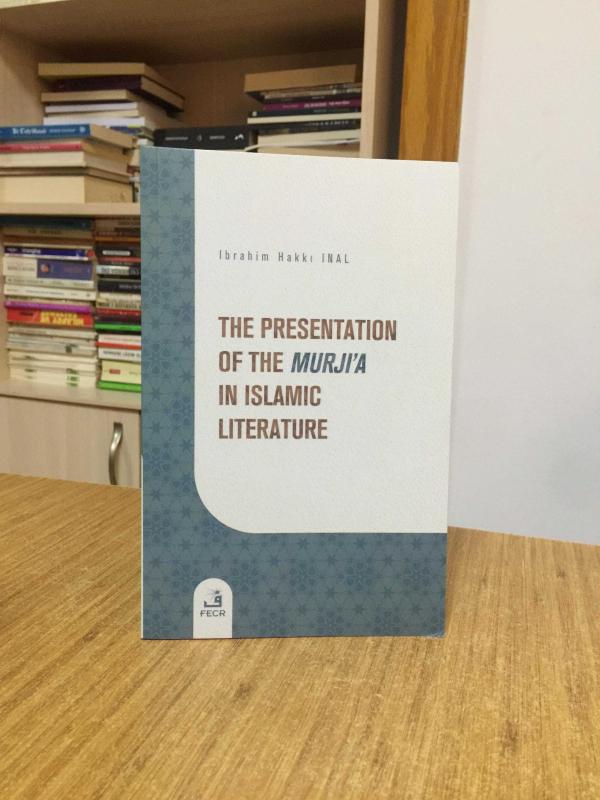 The Presentation of the Murji'a in Islamic Literature - İbrahim Hakkı İnal