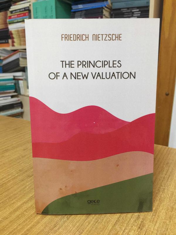 The Principles Of a New Valuation - Friedrich Wilhelm Nietzsche