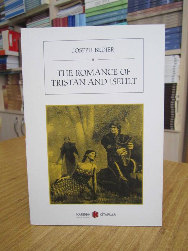 The Romance Of Tristan And Iseult - Joseph Bedier