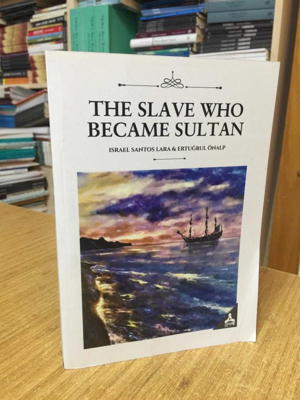 THE SLAVE WHO BECAME SULTAN - Israel Santos LARA & Ertuğrul Önalp
