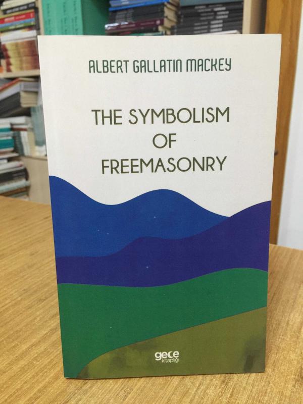 The Symbolism Of Freemasonry - Albert Gallatin Mackey