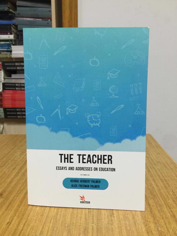 The Teacher Essays and Addresses on Education - George Herbert Palmer & Alice Freeman Palmer //