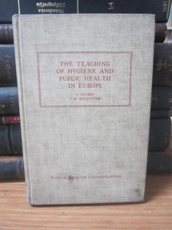 The Teaching of Hygiene and Public Health in Europe - F. Grundy & J. M. Mackintosh