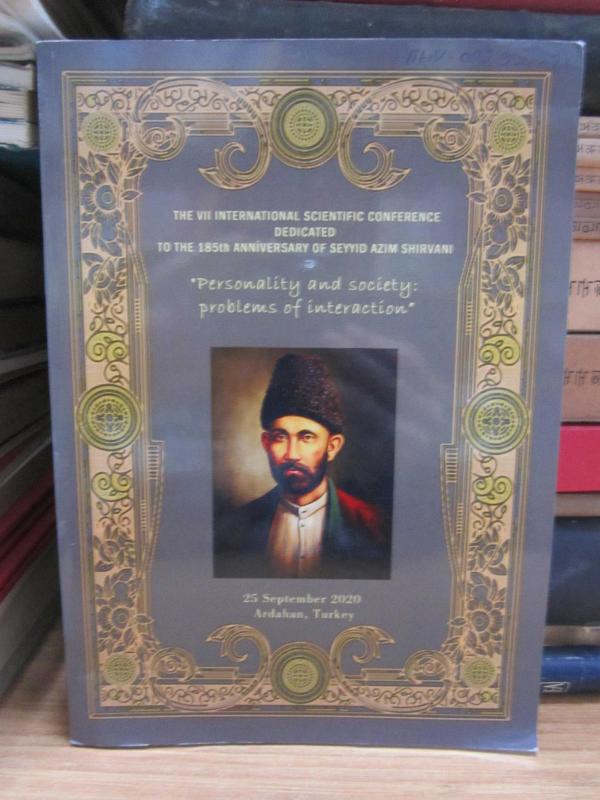 The VII International Scientific Conference Dedicated to The 185 Th Anniversary of Seyyid Azim Shirvani - Personality and Society Problems of Interaction