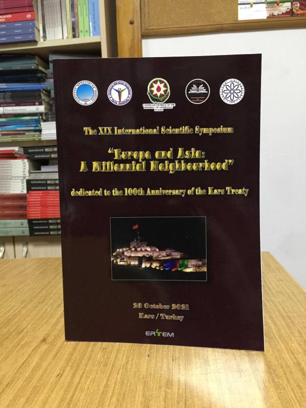 The XIX International Scientific Symposium Europe and Asia A Millennial Neighbourhood dedicated to the 100th Anniversary of the Kars Treaty (2021)