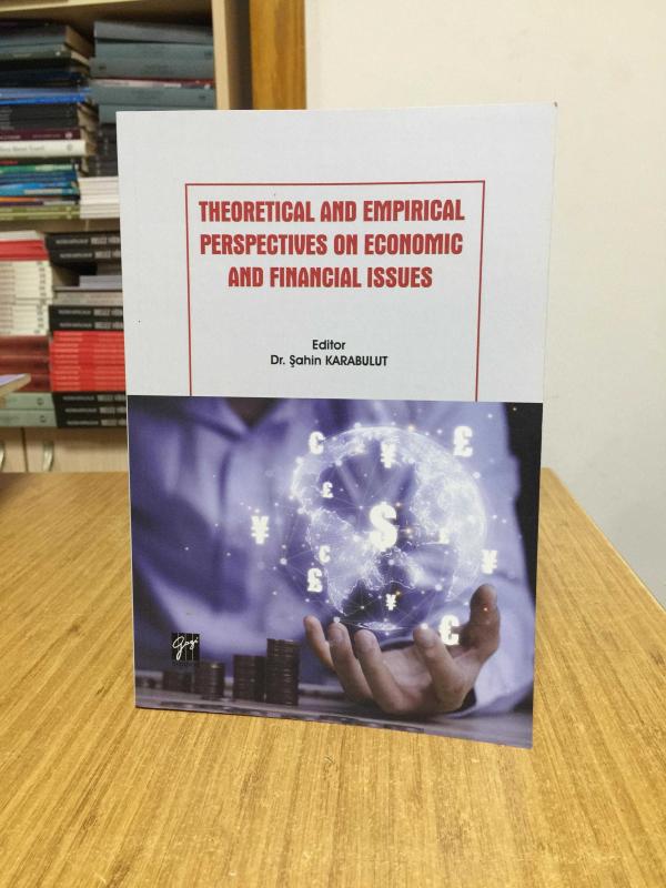Theoretical and Empirical Perspectives on Economic and Financial Issues - Editor: Dr. Şahin Karabulut