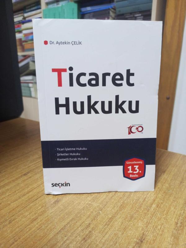 Ticaret Hukuku - Dr. Aytekin Çelik [13. Baskı]