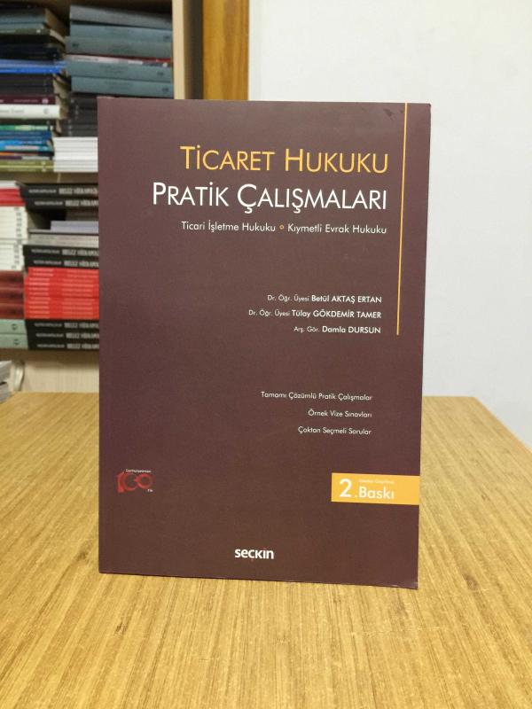 Ticaret Hukuku Pratik Çalışmaları Ticari İşletme Hukuku Kıymetli Evrak Hukuku (2.Baskı)