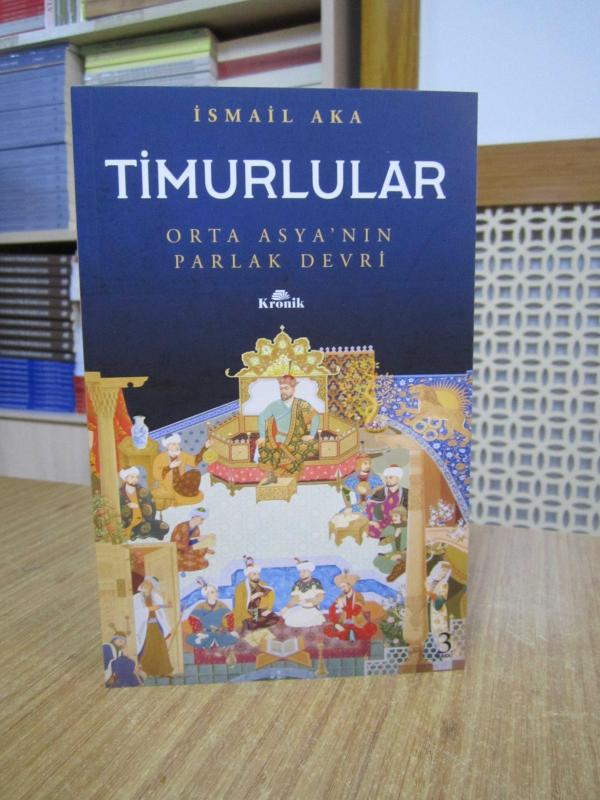 Timurlular Orta Asya'nın Parlak Devri - İsmail Aka [3.Baskı]