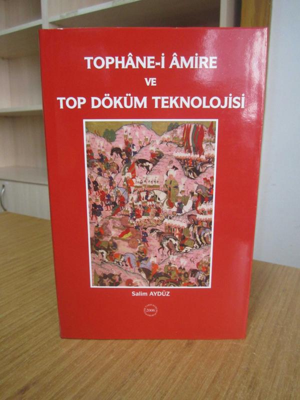 Tophane-i Amire ve Top Döküm Teknolojisi [Ciltli, Şömizli]