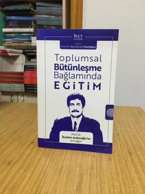 Toplumsal Bütünleşme Bağlamında Eğitim Prof. Dr. İbrahim Arslanoğlu'na Armağan