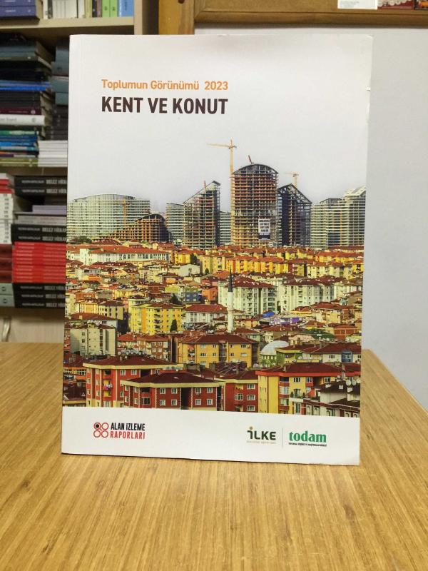 Toplumun Görünümü 2023 Kent ve Konut / Alan İzleme Raporları İLKE İlim Kültür Eğitim Vakfı