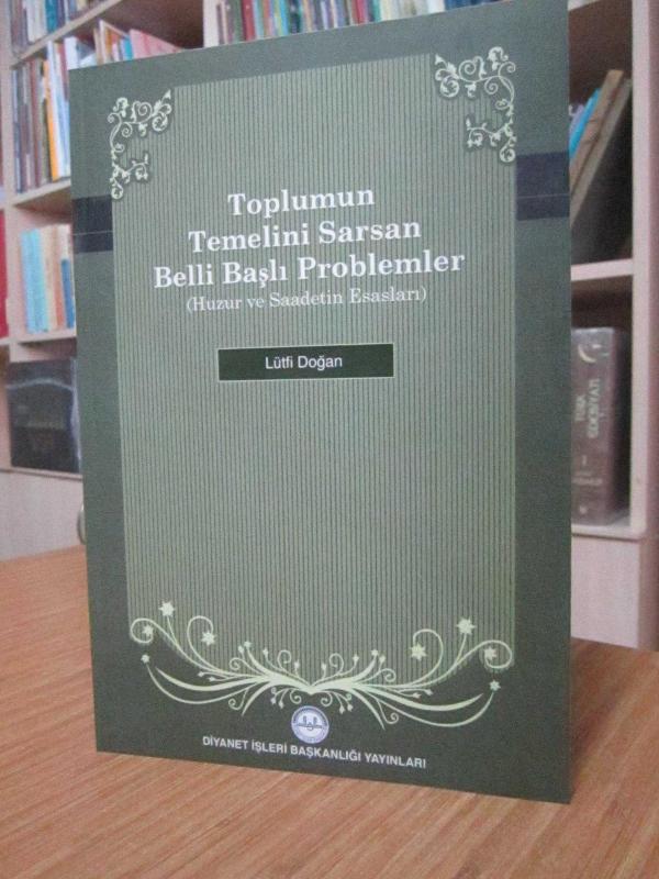 Toplumun Temelini Sarsan Belli Başlı Problemler (Huzur ve Saadetin Esasları)