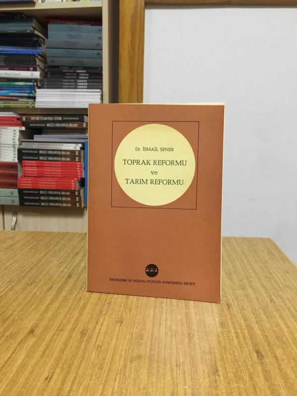 Toprak Reformu ve Tarım Reformu - Dr. İsmail Şener (1971) / Ekonomik ve Sosyal Etüdler Konferans Heyeti