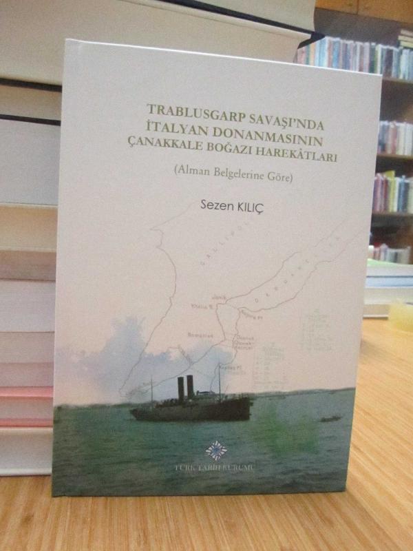 Trablusgarp Savaşı'nda İtalyan Donanmasının Çanakkale Boğazı Harekatları (Alman Belgelerine Göre)