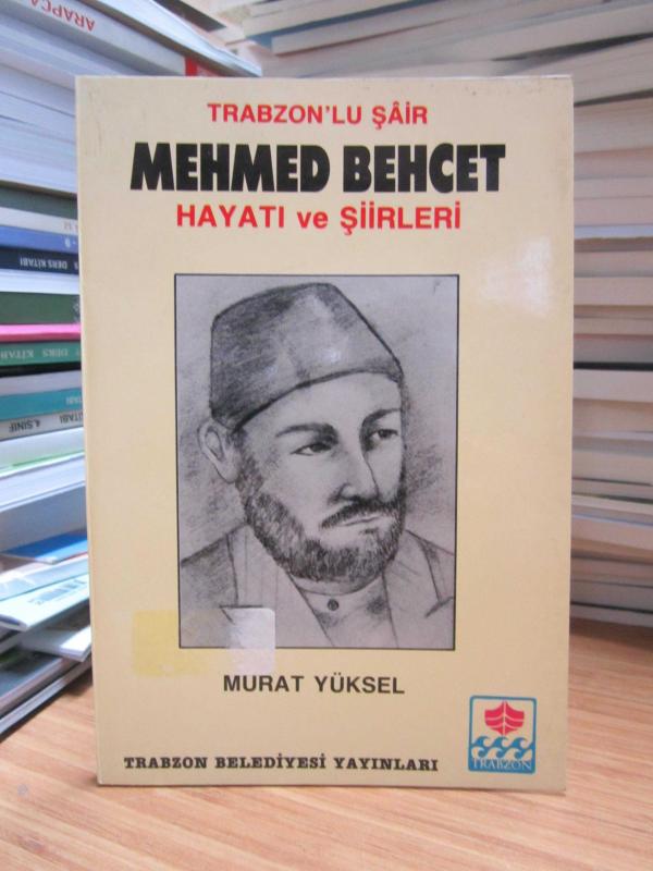 Trabzonlu Şair Mehmed Behcet Hayatı ve Şiirleri - Murat Yüksel