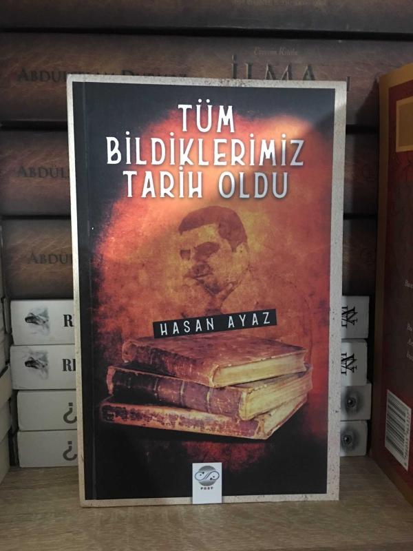 Tüm Bildiklerimiz Tarih Oldu - Hasan Ayaz