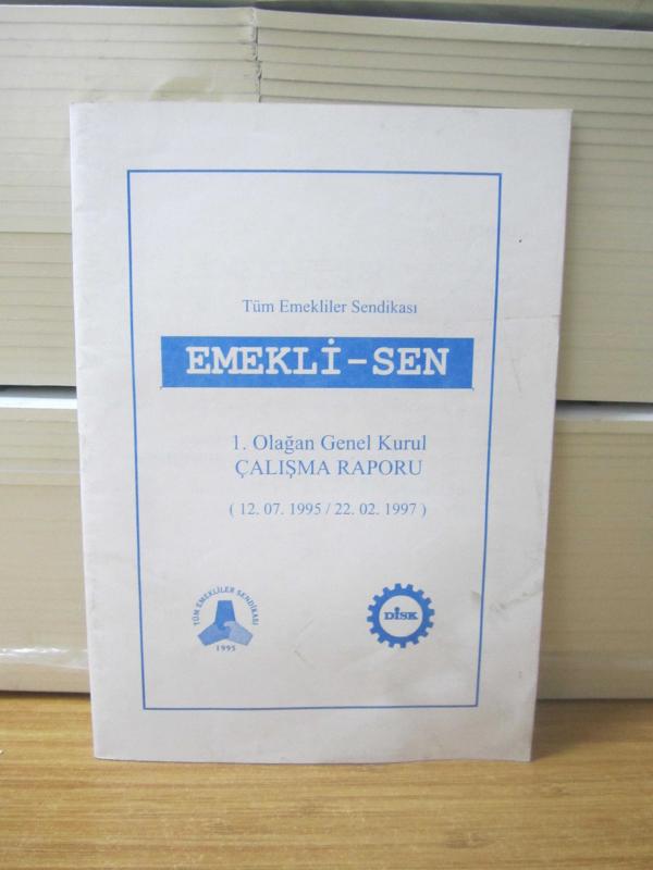Tüm Emekliler Sendikası EMEKLİ-SEN 1.Olağan Genel Kurul Çalışma Raporu (12.07.1995-22.02.1997) Ankara