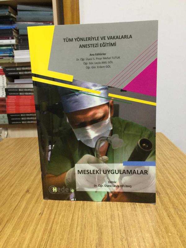 Tüm Yönleriyle ve Vakalarla Anestezi Eğitimi - Mesleki Uygulamalar