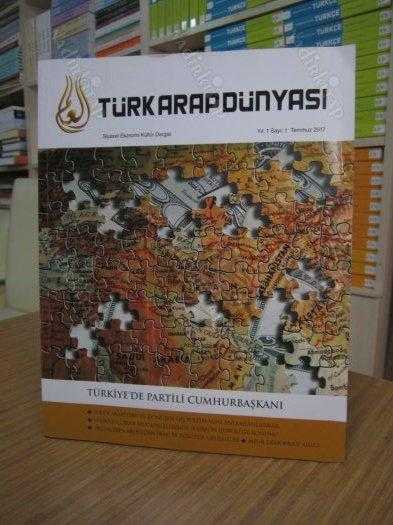 Türk Arap Dünyası Dergisi - Yıl 1 Sayı 1 Temmuz 2017 - Siyaset Ekonomi Kültür Dergisi