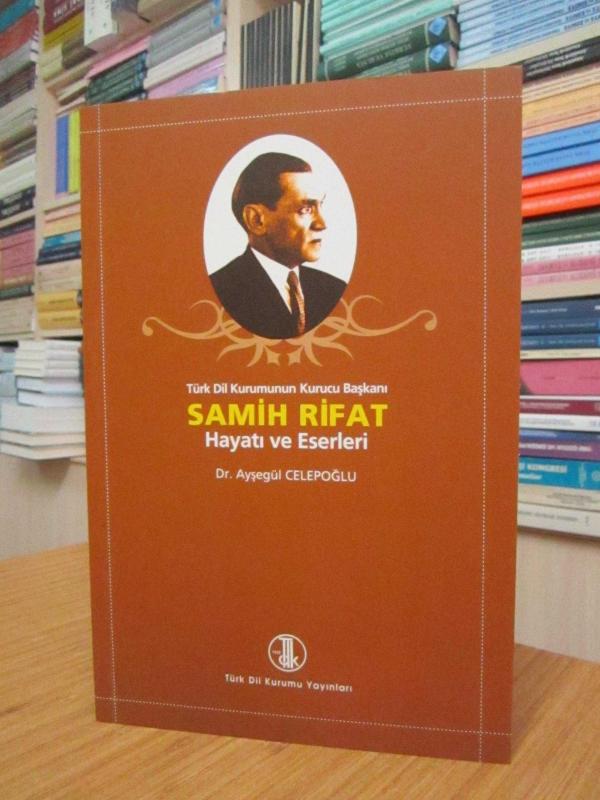 Türk Dil Kurumunun Kurucu Başkanı Samih Rifat Hayatı ve Eserleri